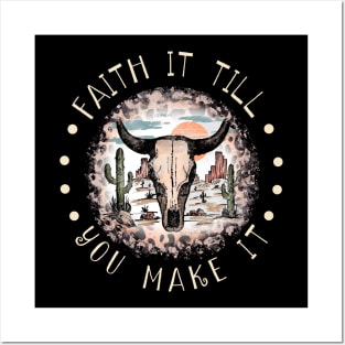 Faith It Till You Make It Bull Skull Desert Posters and Art